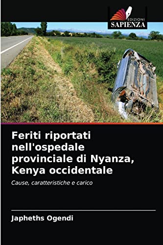 Beispielbild fr Feriti riportati nell'ospedale provinciale di Nyanza, Kenya occidentale: Cause, caratteristiche e carico (Italian Edition) zum Verkauf von Lucky's Textbooks