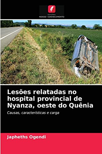 Stock image for Leses relatadas no hospital provincial de Nyanza, oeste do Qunia: Causas, caractersticas e carga (Portuguese Edition) for sale by Lucky's Textbooks