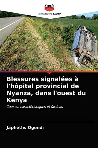 Stock image for Blessures signales  l'hpital provincial de Nyanza, dans l'ouest du Kenya: Causes, caractristiques et fardeau (French Edition) for sale by Lucky's Textbooks