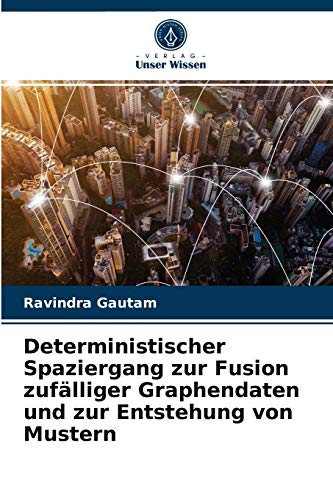 Imagen de archivo de Deterministischer Spaziergang zur Fusion zuflliger Graphendaten und zur Entstehung von Mustern (German Edition) a la venta por Lucky's Textbooks