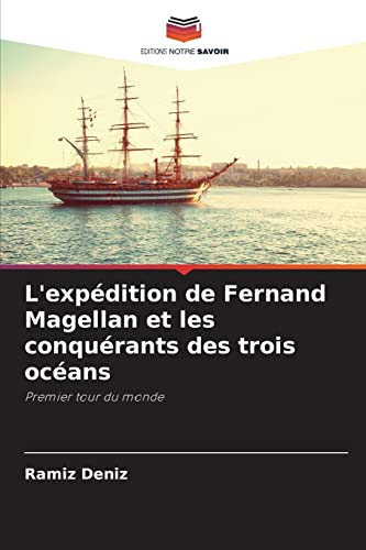 Stock image for L'expdition de Fernand Magellan et les conqurants des trois ocans: Premier tour du monde (French Edition) for sale by Lucky's Textbooks