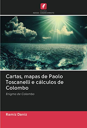 Cartas, mapas de Paolo Toscanelli e cálculos de Colombo