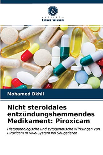 9786202959209: Nicht steroidales entzndungshemmendes Medikament: Piroxicam: Histopathologische und zytogenetische Wirkungen von Piroxicam In vivo-System bei Sugetieren (German Edition)