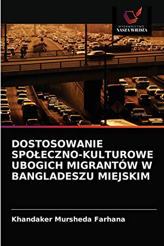 Stock image for Dostosowanie Spoleczno-Kulturowe Ubogich Migrantw W Bangladeszu Miejskim (Polish Edition) for sale by Lucky's Textbooks