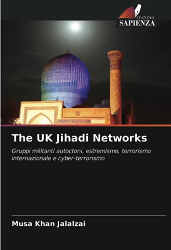 9786202973915: The UK Jihadi Networks: Gruppi militanti autoctoni, estremismo, terrorismo internazionale e cyber-terrorismo