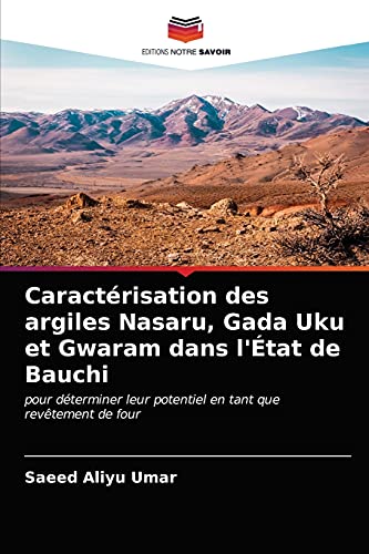 Stock image for Caractrisation des argiles Nasaru, Gada Uku et Gwaram dans l'tat de Bauchi: pour dterminer leur potentiel en tant que revtement de four (French Edition) for sale by Lucky's Textbooks