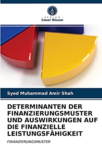 Stock image for DETERMINANTEN DER FINANZIERUNGSMUSTER UND AUSWIRKUNGEN AUF DIE FINANZIELLE LEISTUNGSFHIGKEIT: FINANZIERUNGSMUSTER (German Edition) for sale by Lucky's Textbooks