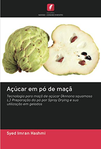9786202985161: Acar em p de ma: Tecnologia para ma de acar (Annona squamosa L.) Preparao do p por Spray Drying e sua utilizao em gelados (Portuguese Edition)