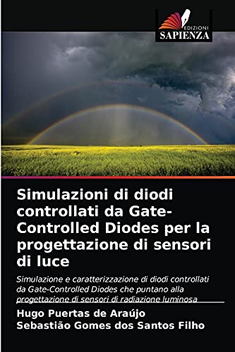 Stock image for Simulazioni di diodi controllati da Gate-Controlled Diodes per la progettazione di sensori di luce (Italian Edition) for sale by Lucky's Textbooks