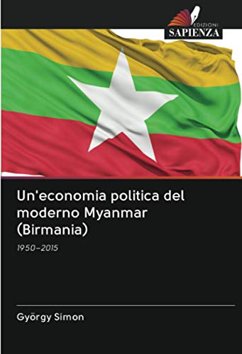 9786203019681: Un'economia politica del moderno Myanmar (Birmania): 1950–2015 (Italian Edition)