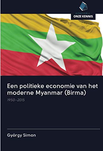 9786203019698: Een politieke economie van het moderne Myanmar (Birma): 1950–2015 (Dutch Edition)