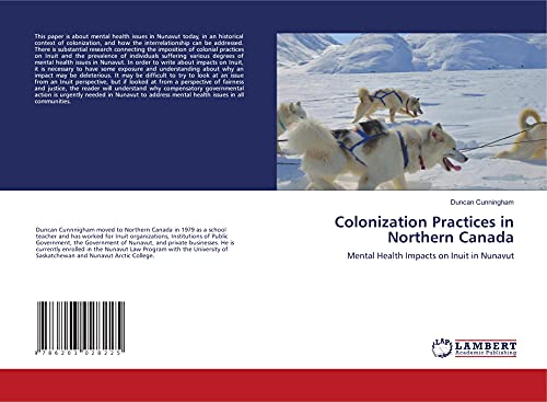 Stock image for Colonization Practices in Northern Canada: Mental Health Impacts on Inuit in Nunavut for sale by GF Books, Inc.
