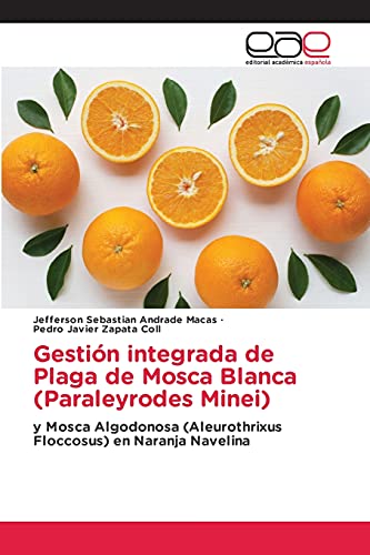 Stock image for Gestin integrada de Plaga de Mosca Blanca (Paraleyrodes Minei): y Mosca Algodonosa (Aleurothrixus Floccosus) en Naranja Navelina (Spanish Edition) for sale by Lucky's Textbooks