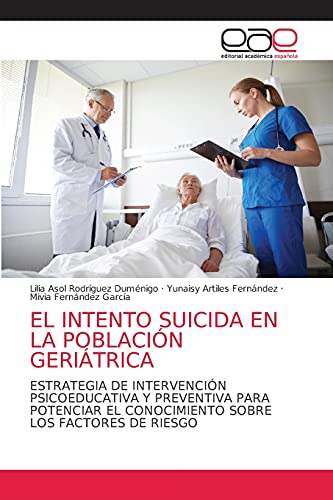 Imagen de archivo de EL INTENTO SUICIDA EN LA POBLACIN GERITRICA: ESTRATEGIA DE INTERVENCIN PSICOEDUCATIVA Y PREVENTIVA PARA POTENCIAR EL CONOCIMIENTO SOBRE LOS FACTORES DE RIESGO (Spanish Edition) a la venta por Lucky's Textbooks