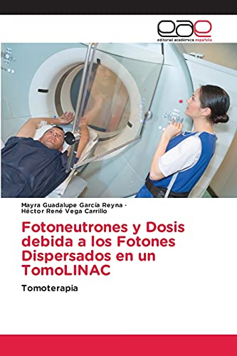 Stock image for Fotoneutrones y Dosis debida a los Fotones Dispersados en un TomoLINAC: Tomoterapia (Spanish Edition) for sale by Lucky's Textbooks