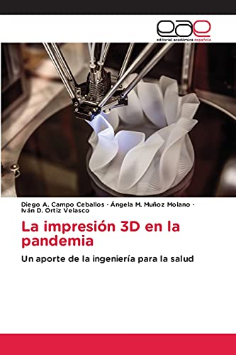 Imagen de archivo de La impresin 3D en la pandemia: Un aporte de la ingeniera para la salud (Spanish Edition) a la venta por Lucky's Textbooks