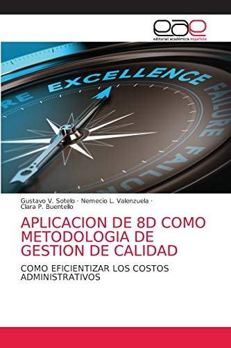 Stock image for APLICACION DE 8D COMO METODOLOGIA DE GESTION DE CALIDAD: COMO EFICIENTIZAR LOS COSTOS ADMINISTRATIVOS (Spanish Edition) for sale by Lucky's Textbooks
