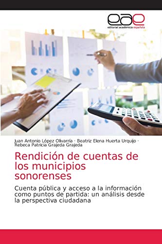 Imagen de archivo de Rendicin de cuentas de los municipios sonorenses: Cuenta pblica y acceso a la informacin como puntos de partida: un anlisis desde la perspectiva ciudadana (Spanish Edition) a la venta por Lucky's Textbooks