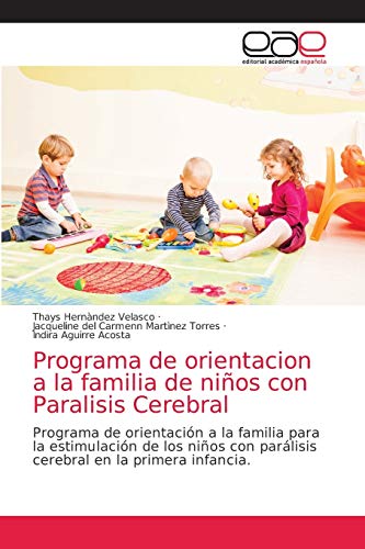 Imagen de archivo de Programa de orientacion a la familia de nios con Paralisis Cerebral: Programa de orientacin a la familia para la estimulacin de los nios con . en la primera infancia. (Spanish Edition) a la venta por Lucky's Textbooks