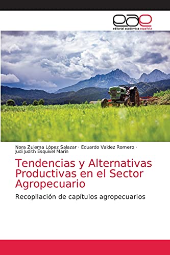 Imagen de archivo de Tendencias y Alternativas Productivas en el Sector Agropecuario: Recopilacin de captulos agropecuarios (Spanish Edition) a la venta por Lucky's Textbooks