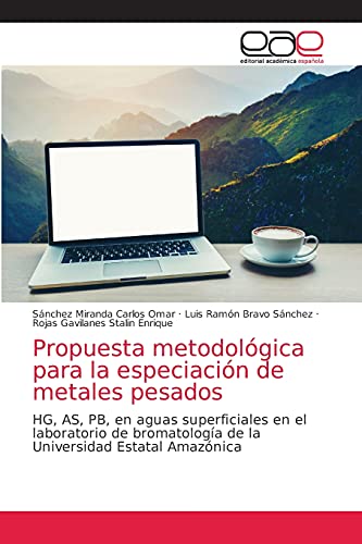 Imagen de archivo de Propuesta metodolgica para la especiacin de metales pesados: HG, AS, PB, en aguas superficiales en el laboratorio de bromatologa de la Universidad Estatal Amaznica (Spanish Edition) a la venta por Lucky's Textbooks