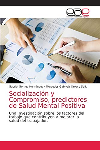 Imagen de archivo de Socializacin y Compromiso, predictores de Salud Mental Positiva: Una investigacin sobre los factores del trabajo que contribuyen a mejorar la salud del trabajador. (Spanish Edition) a la venta por Lucky's Textbooks