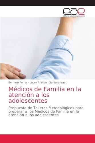 Stock image for Mdicos de Familia en la atencin a los adolescentes: Propuesta de Talleres Metodolgicos para preparar a los Mdicos de Familia en la atencin a los adolescentes (Spanish Edition) for sale by Lucky's Textbooks