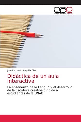 Stock image for Didctica de un aula interactiva: La enseanza de la Lengua y el desarrollo de la Escritura creativa dirigido a estudiantes de la UNAE (Spanish Edition) for sale by Lucky's Textbooks