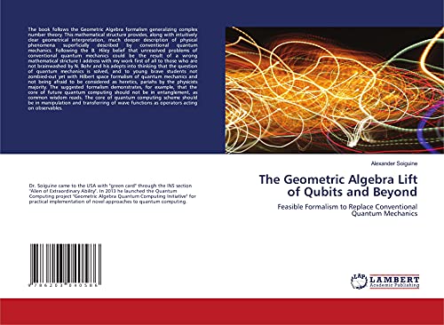 9786203040586: The Geometric Algebra Lift of Qubits and Beyond: Feasible Formalism to Replace Conventional Quantum Mechanics