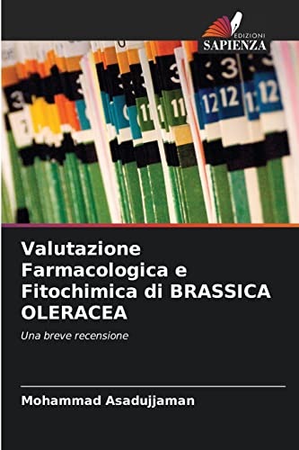 Stock image for Valutazione Farmacologica e Fitochimica di BRASSICA OLERACEA: Una breve recensione (Italian Edition) for sale by Lucky's Textbooks