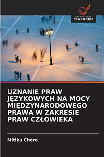 Imagen de archivo de UZNANIE PRAW J?ZYKOWYCH NA MOCY MI?DZYNARODOWEGO PRAWA W ZAKRESIE PRAW CZ?OWIEKA (Polish Edition) a la venta por Lucky's Textbooks