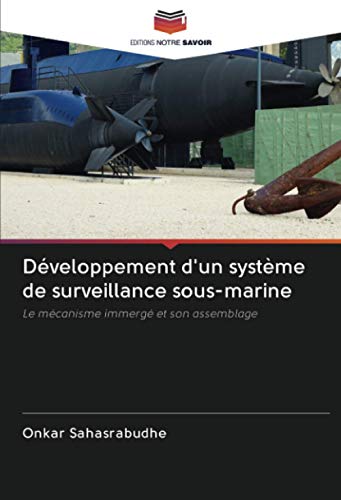 9786203066203: Dveloppement d'un systme de surveillance sous-marine: Le mcanisme immerg et son assemblage (French Edition)