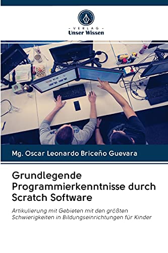 Imagen de archivo de Grundlegende Programmierkenntnisse durch Scratch Software: Artikulierung mit Gebieten mit den grten Schwierigkeiten in Bildungseinrichtungen fr Kinder (German Edition) a la venta por Lucky's Textbooks