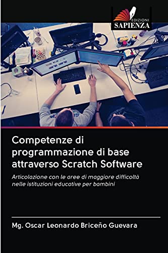 Imagen de archivo de Competenze di programmazione di base attraverso Scratch Software: Articolazione con le aree di maggiore difficolt nelle istituzioni educative per bambini (Italian Edition) a la venta por Lucky's Textbooks