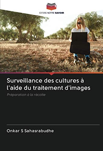 9786203079272: Surveillance des cultures  l'aide du traitement d'images: Prparation  la rcolte (French Edition)