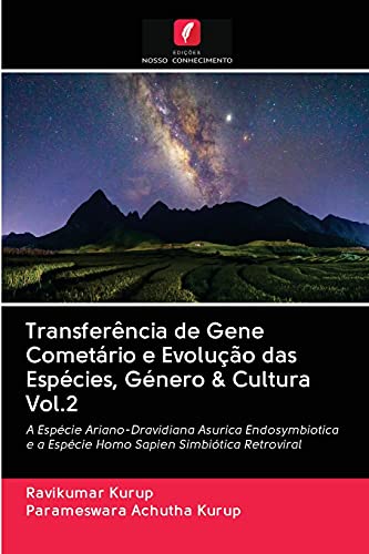 Transferência de Gene Cometário e Evolução das Espécies, Género & Cultura Vol.2 : A Espécie Ariano-Dravidiana Asurica Endosymbiotica e a Espécie Homo Sapien Simbiótica Retroviral