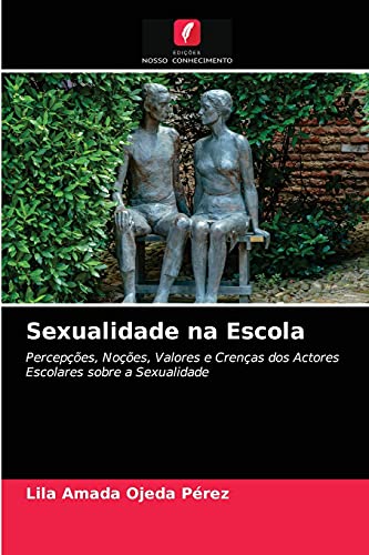 Imagen de archivo de Sexualidade na Escola: Percepes, Noes, Valores e Crenas dos Actores Escolares sobre a Sexualidade (Portuguese Edition) a la venta por Lucky's Textbooks