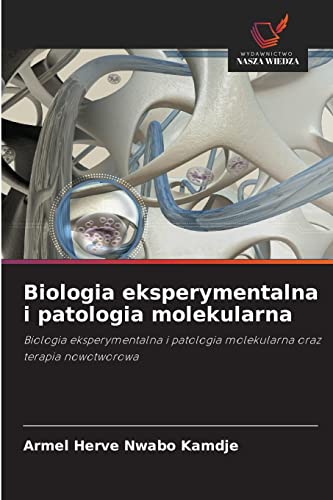 9786203106886: Biologia eksperymentalna i patologia molekularna: Biologia eksperymentalna i patologia molekularna oraz terapia nowotworowa (Polish Edition)