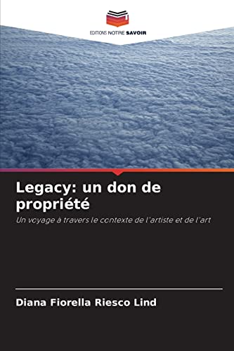 Stock image for Legacy: un don de proprit: Un voyage  travers le contexte de l'artiste et de l'art (French Edition) for sale by Lucky's Textbooks
