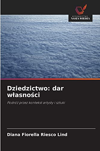 Stock image for Dziedzictwo: dar w?asno?ci: Podr? przez kontekst artysty i sztuki (Polish Edition) for sale by Lucky's Textbooks