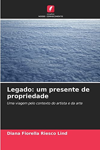 Stock image for Legado: um presente de propriedade: Uma viagem pelo contexto do artista e da arte (Portuguese Edition) for sale by Lucky's Textbooks