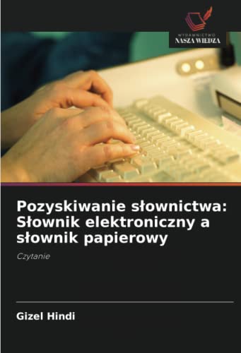 Imagen de archivo de Pozyskiwanie s?ownictwa: S?ownik elektroniczny a s?ownik papierowy: Czytanie (Polish Edition) a la venta por Lucky's Textbooks
