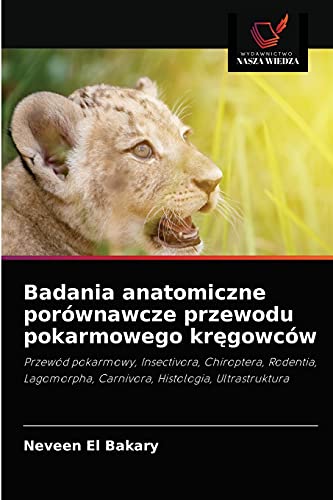 Stock image for Badania anatomiczne porwnawcze przewodu pokarmowego kr?gowcw: Przewd pokarmowy, Insectivora, Chiroptera, Rodentia, Lagomorpha, Carnivora, Histologia, Ultrastruktura (Polish Edition) for sale by Lucky's Textbooks