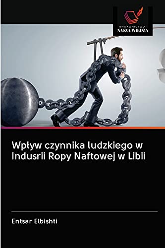 Stock image for Wp?yw czynnika ludzkiego w Indusrii Ropy Naftowej w Libii (Polish Edition) for sale by Lucky's Textbooks