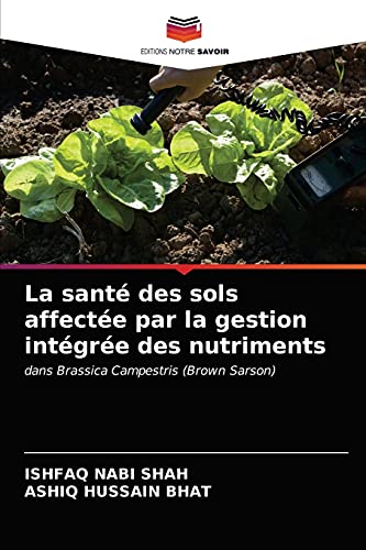 Beispielbild fr La sant des sols affecte par la gestion intgre des nutriments: dans Brassica Campestris (Brown Sarson) (French Edition) zum Verkauf von Lucky's Textbooks