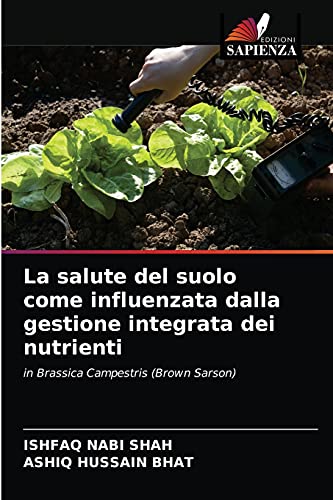 Beispielbild fr La salute del suolo come influenzata dalla gestione integrata dei nutrienti: in Brassica Campestris (Brown Sarson) (Italian Edition) zum Verkauf von Lucky's Textbooks