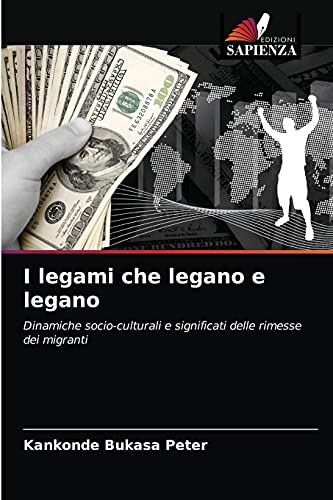 Stock image for I legami che legano e legano: Dinamiche socio-culturali e significati delle rimesse dei migranti (Italian Edition) for sale by Lucky's Textbooks