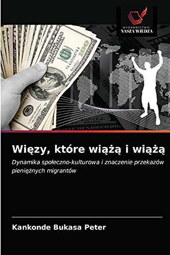 Stock image for Wi?zy, ktre wi??? i wi???: Dynamika spo?eczno-kulturowa i znaczenie przekazw pieni??nych migrantw (Polish Edition) for sale by Lucky's Textbooks
