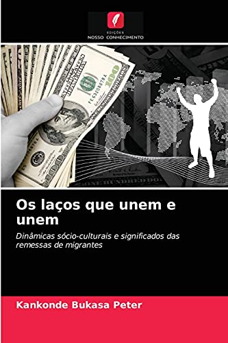 Stock image for Os laos que unem e unem: Dinmicas scio-culturais e significados das remessas de migrantes (Portuguese Edition) for sale by Lucky's Textbooks