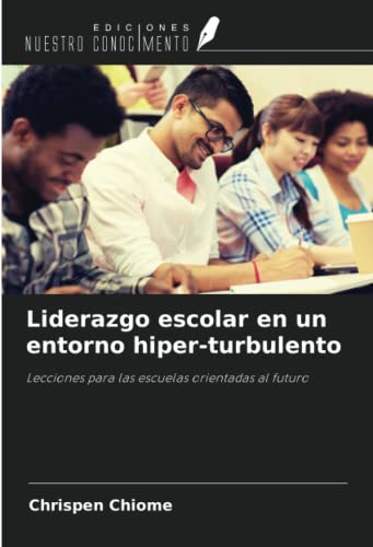 9786203145137: Liderazgo escolar en un entorno hiper-turbulento: Lecciones para las escuelas orientadas al futuro (Spanish Edition)